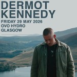 DERMOT KENNEDY, OVO HYDRO GLASGOW, FRIDAY 29TH MAY 2026